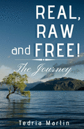 Real, Raw and Free!: The Journey
