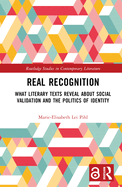 Real Recognition: What Literary Texts Reveal about Social Validation and the Politics of Identity