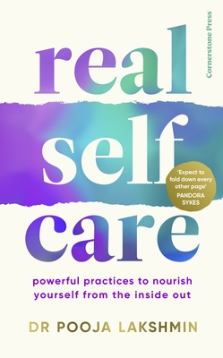 Real Self-Care: Powerful Practices to Nourish Yourself From the Inside Out - Lakshmin, Pooja