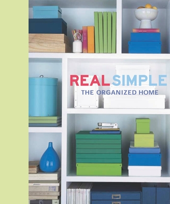 Real Simple: The Organized Home - The Editors of Real Simple