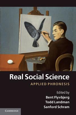 Real Social Science: Applied Phronesis - Flyvbjerg, Bent (Editor), and Landman, Todd (Editor), and Schram, Sanford (Editor)