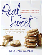 Real Sweet: More Than 80 Crave-Worthy Treats Made with Natural Sugars