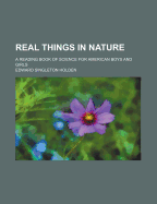 Real Things in Nature: A Reading Book of Science for American Boys and Girls