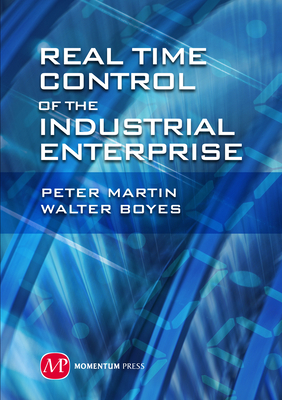 Real-Time Control of the Industrial Enterprise - Martin, Peter, and Boyes, Walt, and Maruta, Kaoru