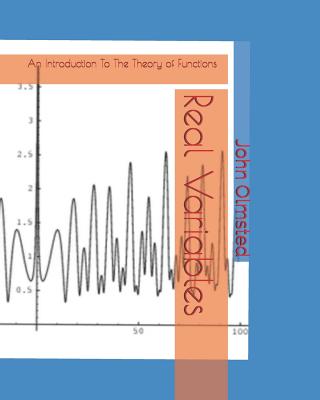 Real Variables: An Introduction To The Theory of Functions - Maestro, Karo, and Olmsted, John