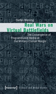 Real Wars on Virtual Battlefields: The Convergence of Programmable Media at the Military-Civilian Margin
