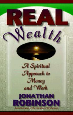 Real Wealth: A Spiritual Approach to Money and Work - Robinson, Jonathan