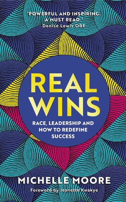 Real Wins: Race, Leadership and How to Redefine Success - Moore, Michelle