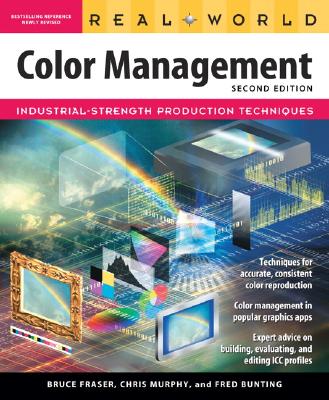 Real World Color Management: Industrial-Strength Production Techniques - Fraser, Bruce, and Bunting, Fred, and Murphy, Chris