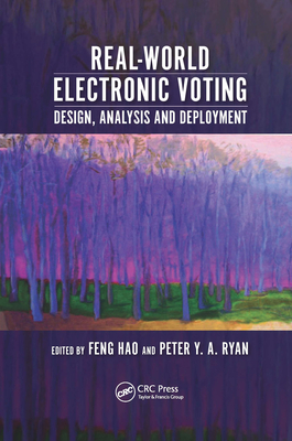 Real-World Electronic Voting: Design, Analysis and Deployment - Hao, Feng (Editor), and Ryan, Peter Y. A. (Editor)