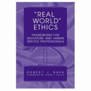 Real World Ethics: Frameworks for Educators and Human Service Professionals