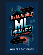 Real-World ML Projects: Hands-on Learning