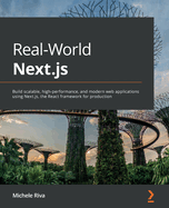 Real-World Next.js: Build scalable, high-performance, and modern web applications using Next.js, the React framework for production
