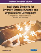 Real-World Solutions for Diversity, Strategic Change, and Organizational Development: Perspectives in Healthcare, Education, Business, and Technology