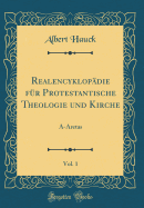 Realencyklop?die F?r Protestantische Theologie Und Kirche, Vol. 1: A-Aretas (Classic Reprint)