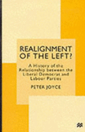 Realignment of the Left?: History of the Relationship Between the Liberal Democrat and Labour Parties - Joyce, Peter