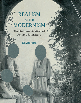 Realism after Modernism: The Rehumanization of Art and Literature - Fore, Devin