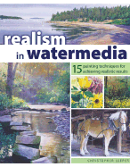 Realism in Watermedia: 18 Painting Techniques for Achieving Realistic Results - Leeper, Christopher J