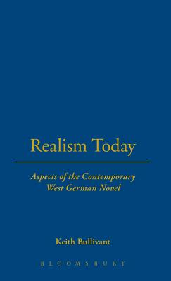 Realism Today: Aspects of the Contemporary West German Novel - Bullivant, Keith