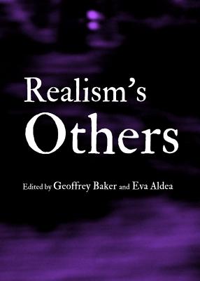 Realism's Others - Aldea, Eva (Editor), and Baker, Geoffrey (Editor)