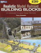 Realistic Model Railroad Building Blocks: An Introduction to Layout Design Elements