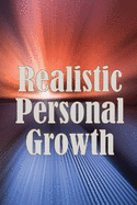 Realistic Personal Growth: A Very Quick Self-Help Guide Covering Essential Life Aspects