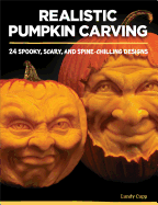 Realistic Pumpkin Carving: 24 Spooky, Scary, and Spine-Chilling Designs