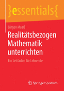 Realittsbezogen Mathematik Unterrichten: Ein Leitfaden Fr Lehrende