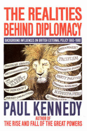 Realities Behind Diplomacy - Kennedy, Paul M.