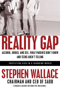 Reality Gap: Alcohol, Drugs, and Sex: What Parents Don't Know and Teens Aren't Telling - Wallace, Stephen