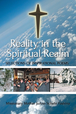 Reality in the Spiritual Realm: Selections of Inspirational Poems - Joann Schehr Fashina, Missionary Mother