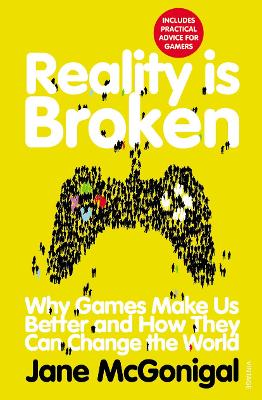 Reality is Broken: Why Games Make Us Better and How They Can Change the World - McGonigal, Jane