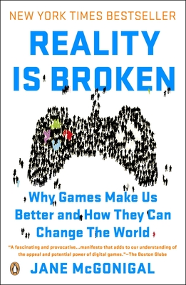 Reality Is Broken: Why Games Make Us Better and How They Can Change the World - McGonigal, Jane