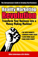 Reality Marketing Revolution: Transform Your Small Business Into a Money Making Machine! - Keiles, Eric, and Lieberman, Mike