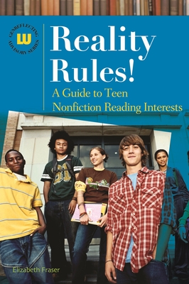 Reality Rules! A Guide to Teen Nonfiction Reading Interests - Fraser, Elizabeth