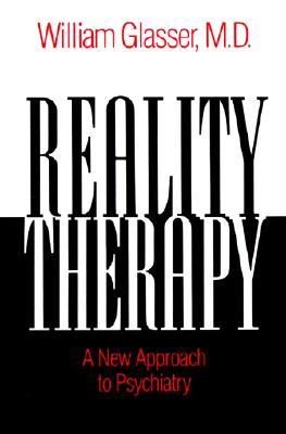 Reality Therapy: A New Approach to Psychiatry - Glasser, William