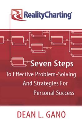 RealityCharting: Seven Steps to Effective Problem-Solving and Strategies for Personal Success - Gano, Dean L