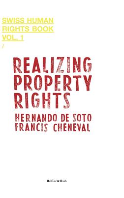 Realizing Property Rights - Soto, Hernando de (Editor), and Cheneval, Francis (Editor)