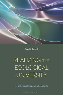 Realizing the Ecological University: Eight Ecosystems, Their Antagonisms and a Manifesto - Barnett, Ronald