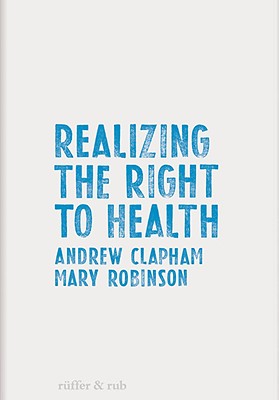 Realizing the Right to Health - Clapham, Andrew (Editor), and Robinson, Mary (Editor)