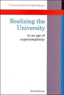 Realizing the University in an Age of Supercomplexity - Barnett, Ronald