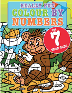 Really Fun Colour By Numbers For 7 Year Olds: A fun & educational colour-by-numbers activity book for seven year old children
