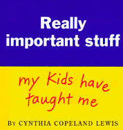 Really Important Stuff My Kids Have Taught Me - Lewis, Cynthia Copeland