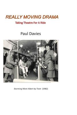 Really Moving Drama: Taking Theatre For A Ride - Davies, Paul