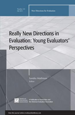 Really New Directions in Evaluation: Young Evaluators' Perspectives: New Directions for Evaluation, Number 131 - Ev, and Mathison