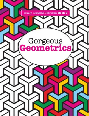 Really RELAXING Colouring Book 9: Gorgeous Geometrics - James, Elizabeth