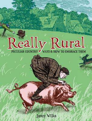 Really Rural: Peculiar Country Ways and How to Embrace Them - Wilks, Janey