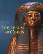 Realm of Osiris: Mummies, Coffins and Ancient Egyptian Funerary Art in the Michael C. Carlos Museum - Lacovara, Peter