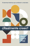?Realmente Crees? (Do You Believe? 12 Historic Doctrines to Change Your Everyday Life)