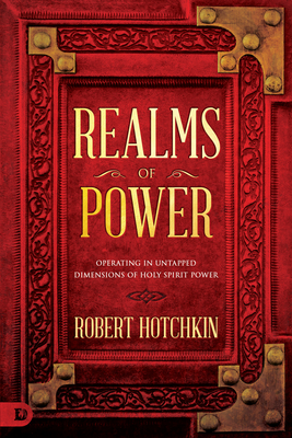 Realms of Power: Operating in Untapped Dimensions of Holy Spirit Power - Hotchkin, Robert